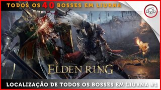 Elden Ring, A localização de todos os 40 BOSSES em Liurna #1 | super-Dica