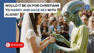 Would it be ok for Christians to marry and have sex with aliens?