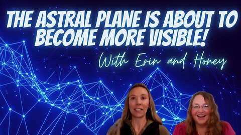 The Astral Plane and Seeing Beyond the Matrix with Erin and Honey