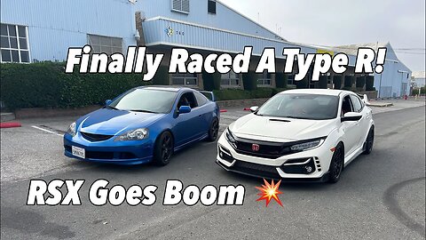Pushing My RSX Type S Past It's Limit While Racing A Honda Civic Type R!