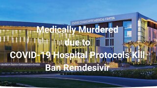 Medically Murdered due to COVID-19 Hospital Protocols Kill