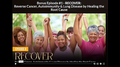 NH: EP 8 BONUS 1-RECOVER: Reverse Cancer, Autoimmunity & Lung Disease by Healing the Root Cause