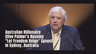 Australian Billionaire Clive Palmer's Rousing "Let Freedom Reign" Speech In Sydney, Australia