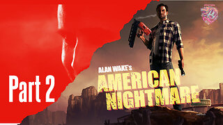 A Nightmarish Adventure: Let's Play Alan Wake's American Nightmare - Part 2