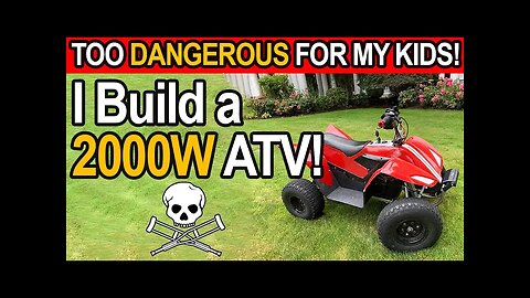2000W ATV: Too Dangerous! But we Build it Anyway!