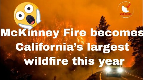 McKinney Fire becomes California’s largest wildfire this year