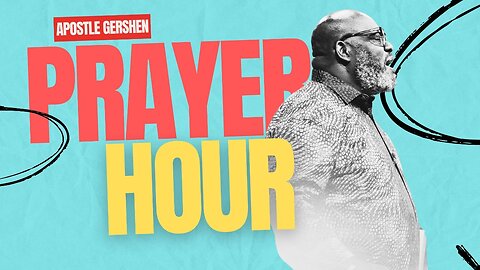 PRAYER HOUR // APOSTLE GERSHEN