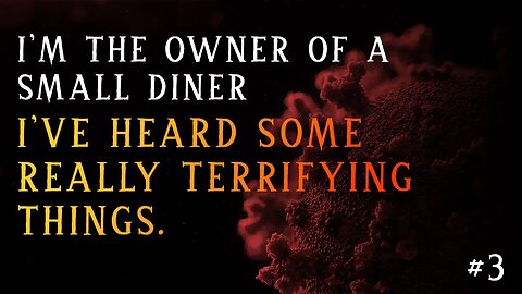 I'm the owner of a small diner. Over the last decade I've heard some really terrifying things. Pt 3