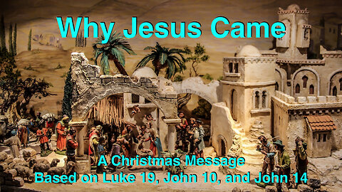 Why Jesus Came: A Christmas Message (based on the Gospels of Luke and John)