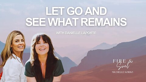 How to Let Go and See What Remains with Danielle LaPorte