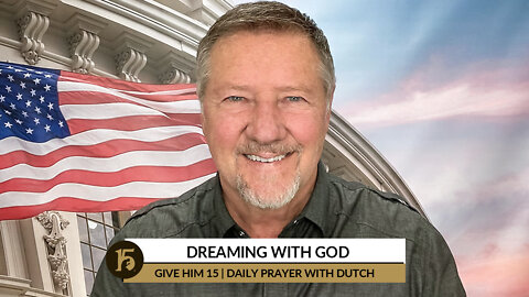 Dreaming with God | Give Him 15: Daily Prayer with Dutch | October 17, 2022