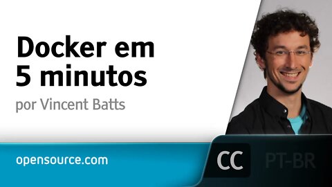 Docker em 5 minutos [LEGENDADO] - Vincent Batts, Opensource.com