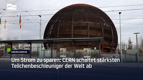 Um Strom zu sparen: CERN schaltet stärksten Teilchenbeschleuniger der Welt ab
