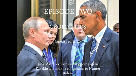 Episode 2 - Geopolitics - Interview with Jack Maxey - Kazakhstan and Hunter Biden Involvement