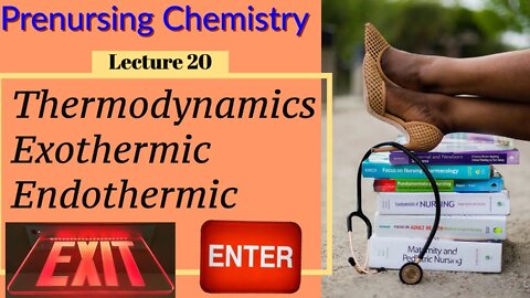 Calories: Exothermic & Endothermic Reactions & More Chemistry for Nurses Lecture Video (Lecture 20)