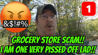 Grocery Store Scam!! I Am One Very Pissed Off Lad!! Part 1