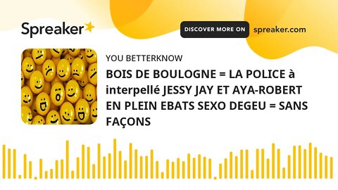 BOIS DE BOULOGNE = LA POLICE à interpellé JESSY JAY ET AYA-ROBERT EN PLEIN EBATS SEXO DEGEU = SANS F