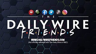 Daily Wire Friends EPS 13: UFO's Or Balloons & Is The Ohio Train Derailment America's Chernobyl?