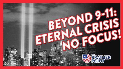 BEYOND 9-11: ETERNAL CRISIS NO FOCUS!