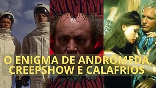 O ENIGMA DE ANDRÔMEDA, CREEPSHOW E CALAFRIOS: UMA ANÁLISE