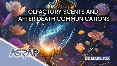 Olfactory Scents & After Death Communications | Dr Mark Fox