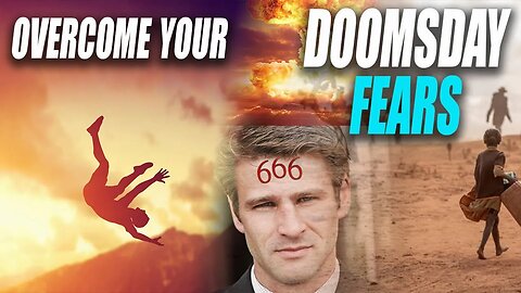 DOOMSDAY FEAR: How to OVERCOME Your Fear of the End of the World