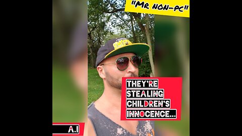 MR. NON-PC - They're Stealing Children's Innocence...