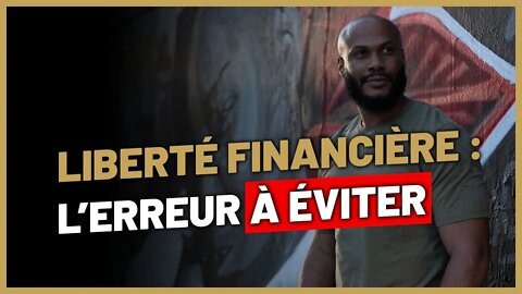 Liberté financière : l'erreur que tout le monde fait !