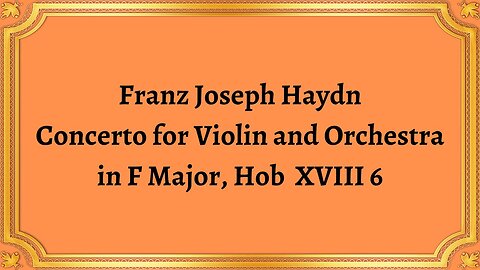 Franz Joseph Haydn Concerto for Violin and Orchestra in F Major, Hob XVIII 6