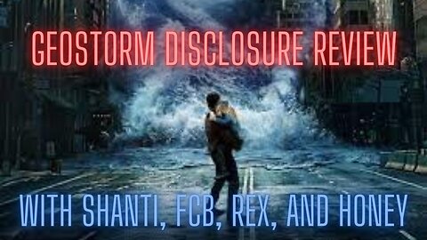 From Dark to Light... Geostorm Movie Disclosure with Shanti, FCB, Rex and Honey