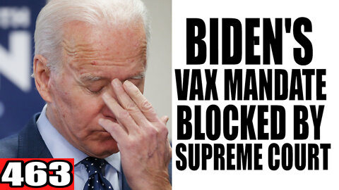 463. Biden's Vax Mandate BLOCKED by Supreme Court