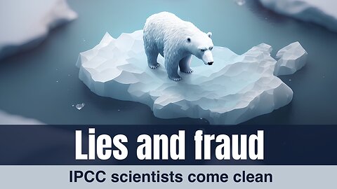 Lies and fraud: IPCC scientists come clean | www.kla.tv/28073