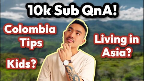 10k Q&A: Colombia, Raising Kids, Living in Asia, Bringing Wife To The US??