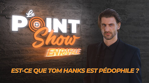 Est-ce que Tom Hanks est pédophile? | Le Point Show En Rafale