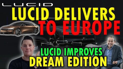 Lucid Starts Europe Deliveries │ Dream Edition IMPROVED ⚠️ What This Means for Lucid