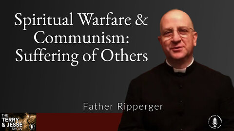 05 Oct 22, T&J: Spiritual Warfare and Communism: Suffering of Others