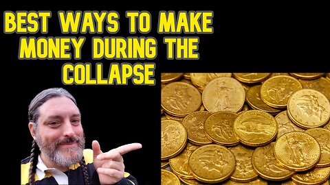 Best Ways To Make Money Before and During The Coming Collapse