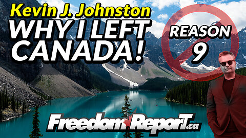 WHY KEVIN J. JOHNSTON LEFT CANADA - REASON 9