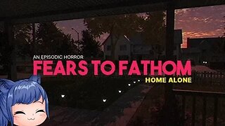 One of my worst fears.... - Fears To Fathom Episode 1: Home Alone Playthrough