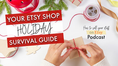 Podcast Episode 17: Your Etsy Shop Holiday Survival Guide