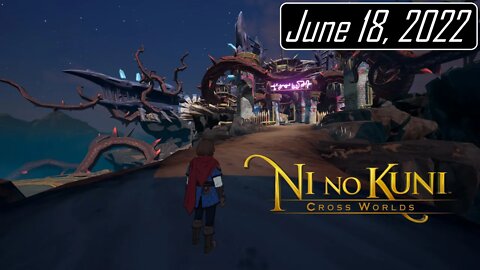 Finally Back to the Story | Ni No Kuni: Cross Worlds | June 18, 2022