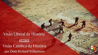 Visão Liberal da História versus Visão Católica da História, por Dom Richard Williamson