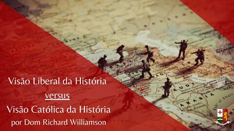 Visão Liberal da História versus Visão Católica da História, por Dom Richard Williamson