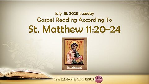 July 18 2023 Gospel Reading Matthew Chapter 11 Verse 20-24