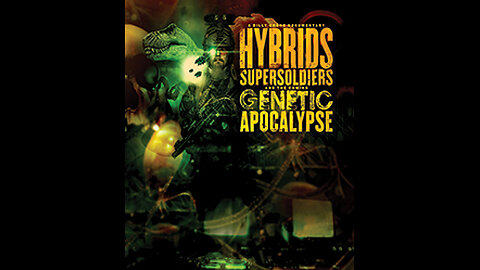 Hybrids, Super Soldiers and the Genetic Apocalypse - Part 02