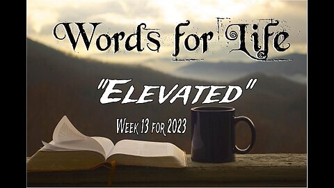 Words for Life: Elevated (Week 13)