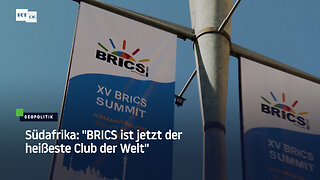 Südafrika: "BRICS ist jetzt der heißeste Club der Welt"