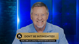 Don’t Be Intimidated! | Give Him 15: Daily Prayer with Dutch | June 12, 2023