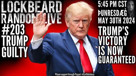 LOCKBEARD RANDOM LIVE #203. Trump Guilty