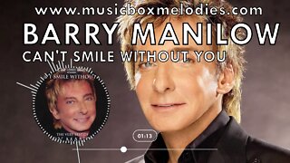 [Music box melodies] - Can't Smile Without You by Barry Manilow
